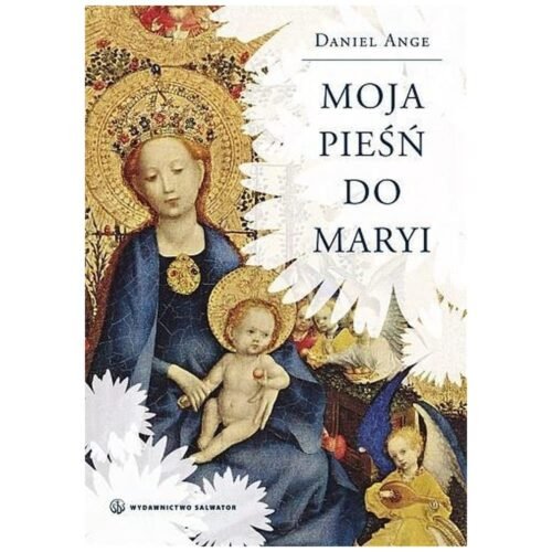 Moja pieśń do Maryi - Daniel Ange SALWATOR