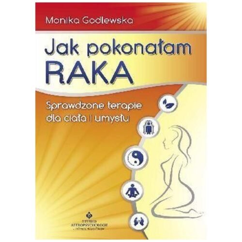 Jak pokonałam raka - Monika Godlewska wyd.2011
