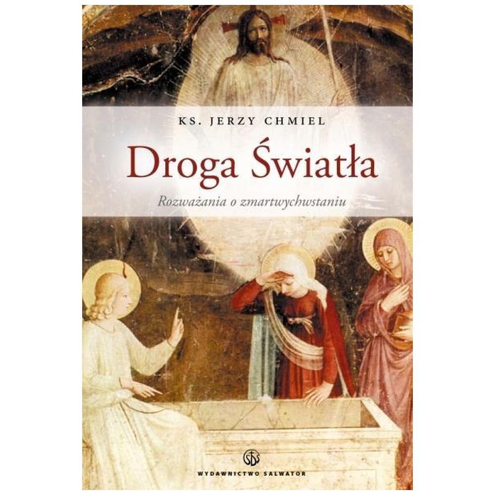 Droga Światła. Rozważania o Zmartwychwstaniu