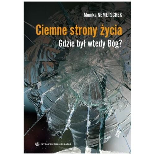 Ciemne strony życia. Gdzie był wtedy Bóg?