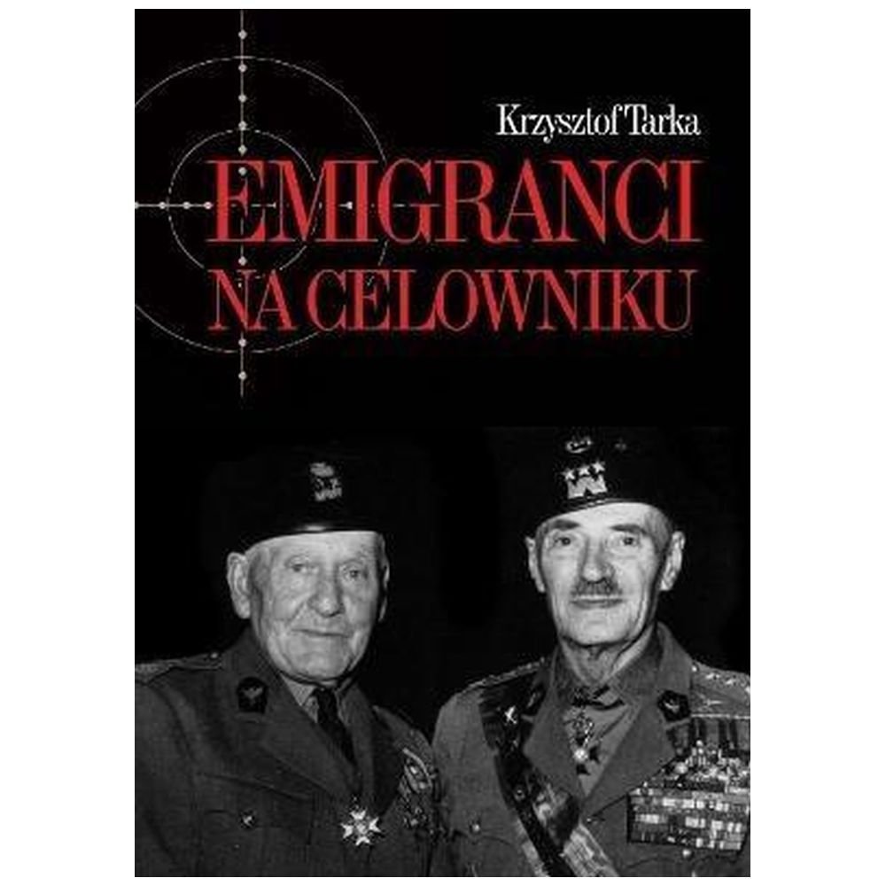 Emigranci na celowniku. Władze Polski Ludowej...