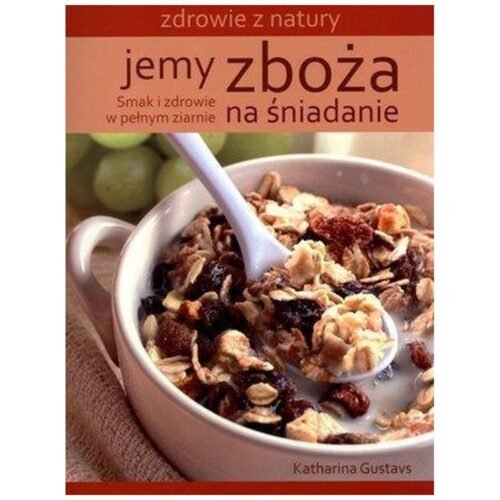 Jemy zboża na śniadanie. Zdrowie z natury
