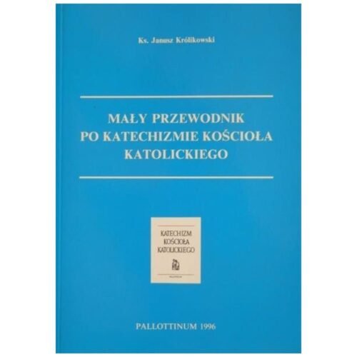 Mały Przewodnik po Katechiźmie Kościoła Katol.