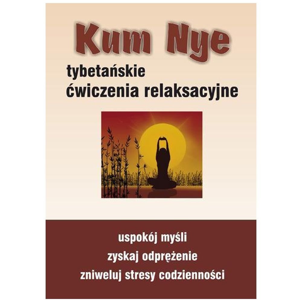 Kum Nye. Tybetańskie ćwiczenia relaksacyjne