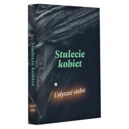 Stulecie kobiet. Usłyszeć siebie