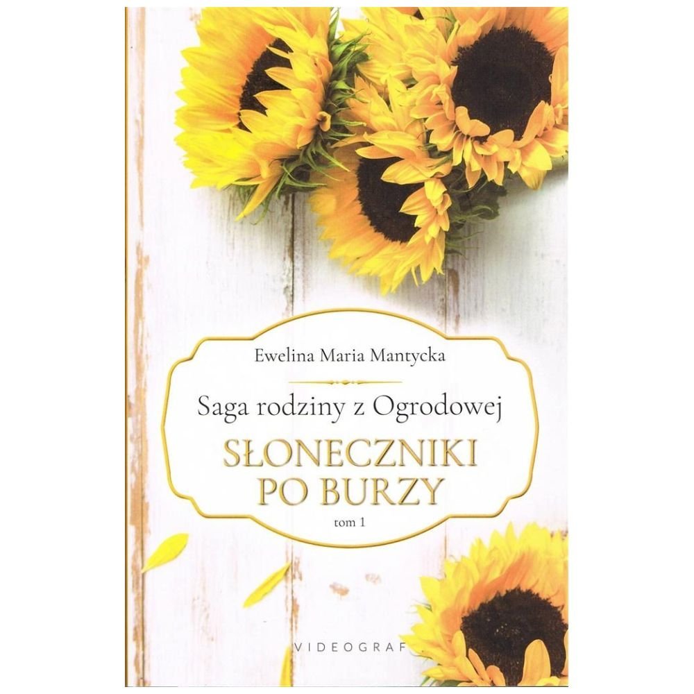 Saga rodziny z Ogrodowej T.1 Słoneczniki po burzy