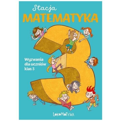 Stacja Matematyka. Wyzwania dla uczniów klas 3