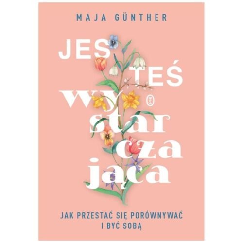 Jesteś wystarczającaJak przestać się porównywać..