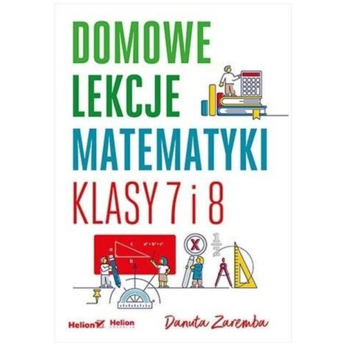 Domowe lekcje matematyki. Klasy 7 i 8