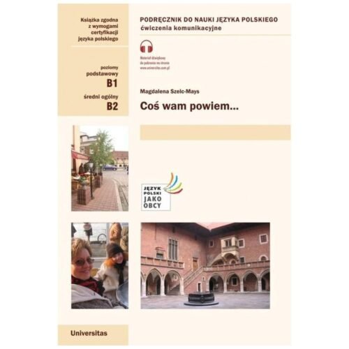 Coś wam powiem. Ćwiczenia komunikacyjne B1, B2