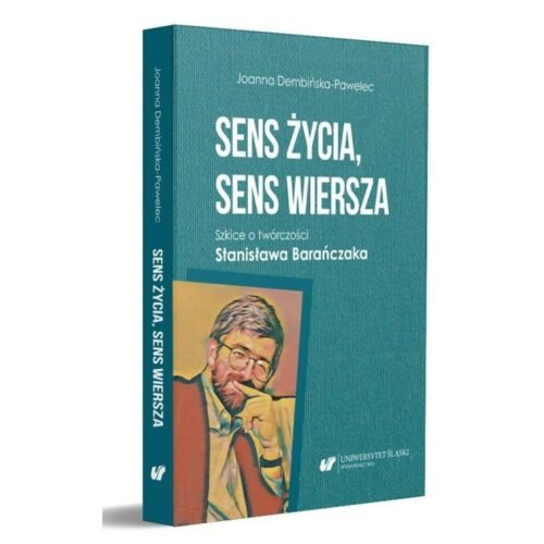 Sens życia, sens wiersza. Szkice o twórczości...