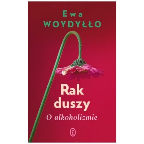 Rak duszy. O alkoholizmie
