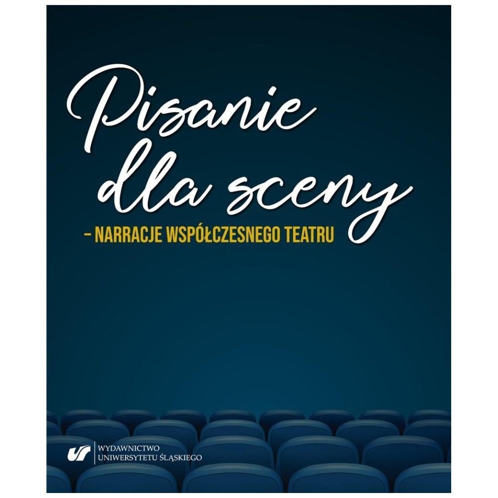 Pisanie dla sceny - narracje współczesnego teatru