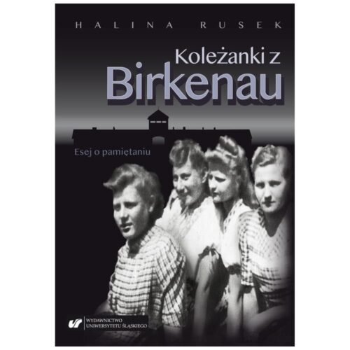 Koleżanki z Birkenau. Esej o pamiętaniu