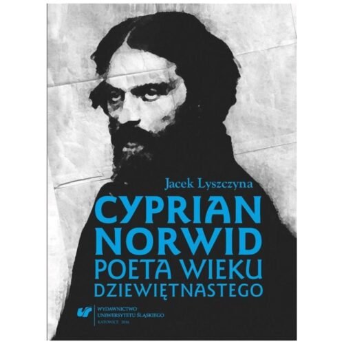 Cyprian Norwid. Poeta wieku dziewiętnastego