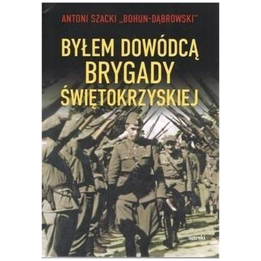 Byłem dowódcą Brygady Świętokrzyskiej