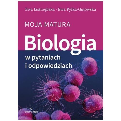 Biologia w pytaniach i odpowiedziach. Moja matura