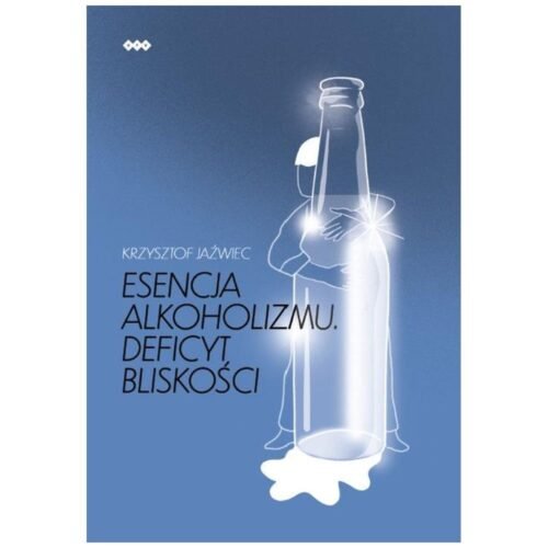 Esencja alkoholizmu. Deficyt bliskości