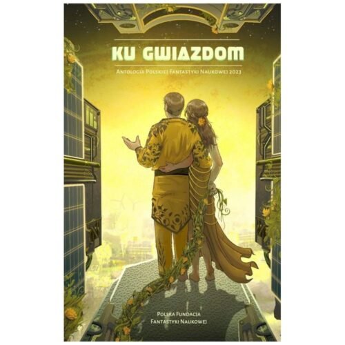 Ku gwiazdom. Antologia Polskiej Fantastyki...