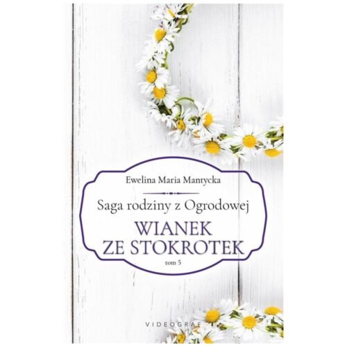 Saga rodziny z Ogrodowej T.5 Wianek ze stokrotek