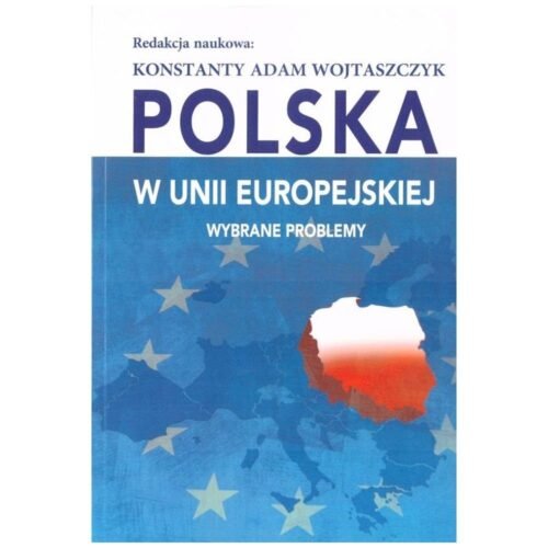 Polska w Unii Europejskiej. Wybrane problemy
