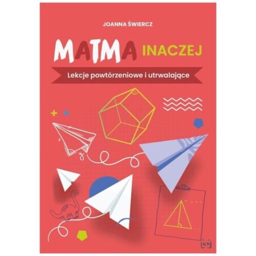 Matma inaczej. Lekcje powtórzeniowe i utrwalające
