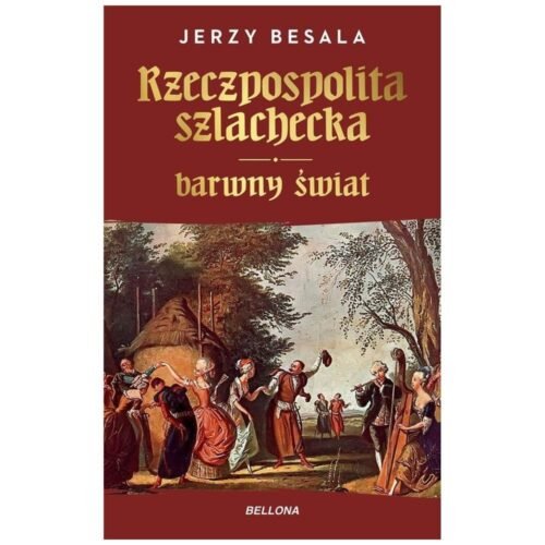 Rzeczpospolita szlachecka. Barwny świat