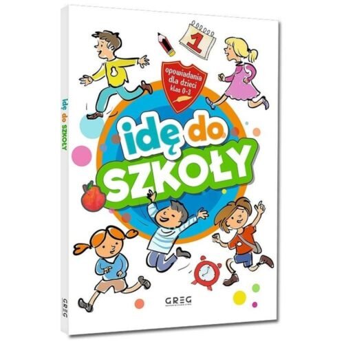 Idę do szkoły. Opowiadania dla dzieci SP 1-3