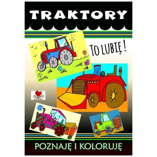 Traktory. To lubię! Poznaję i koloruję