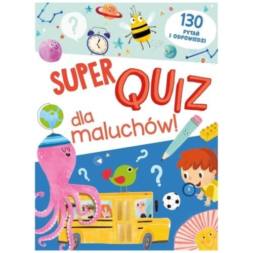 Super quiz dla maluchów. 130 pytań i odpowiedzi
