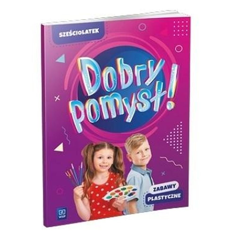 Dobry pomysł! Sześciolatek. Zabawy plastyczne