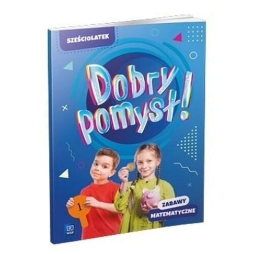 Dobry pomysł! Sześciolatek. Zabawy matematyczne