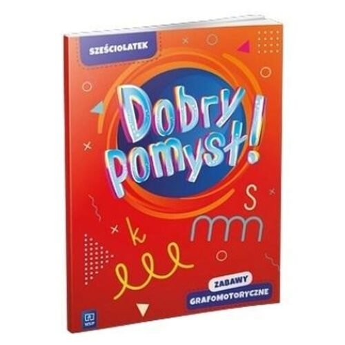 Dobry pomysł! Sześciolatek. Zabawy grafomotoryczne