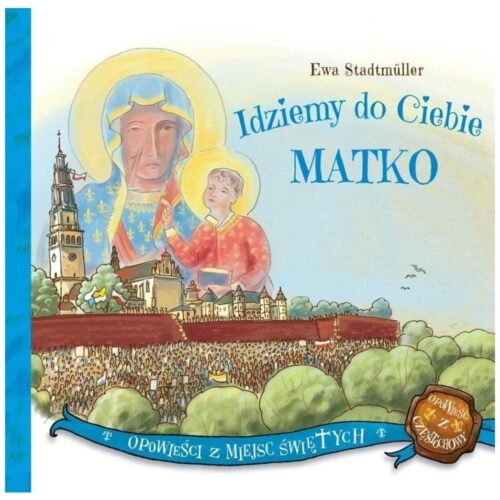 Idziemy do Ciebie Matko