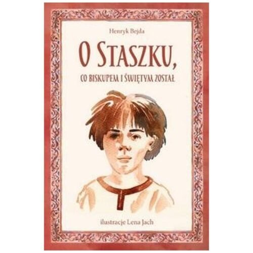 O Staszku co biskupem i świętym został