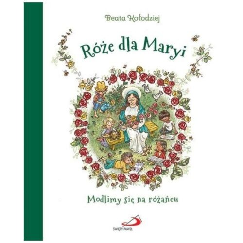Róże dla Maryi. Modlimy się na różańcu