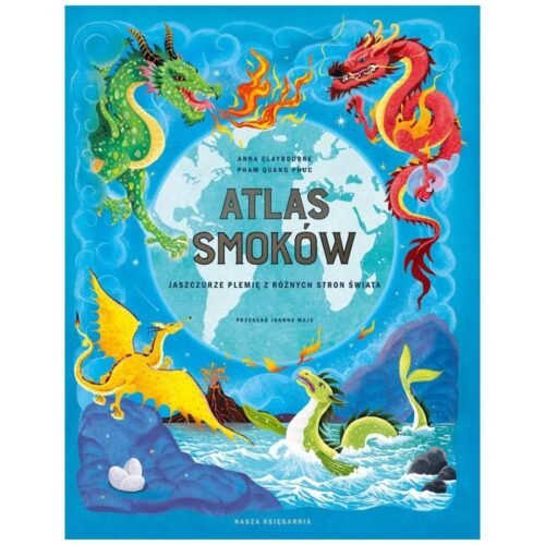 Atlas smoków. Jaszczurze plemię z różnych stron..
