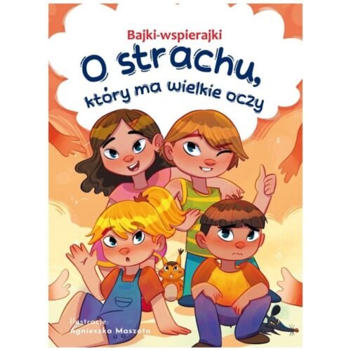 Bajki-wspierajki. O strachu, który ma wielkie oczy