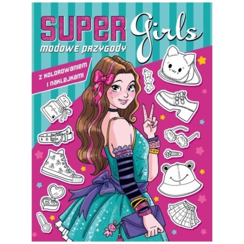 Super Girls! Modowe przygody z kolorowaniem..