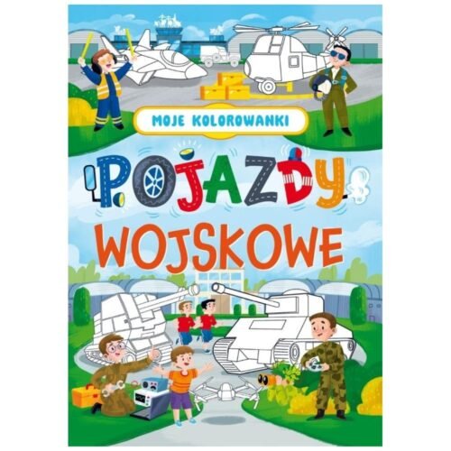 Moje kolorowanki. Pojazdy wojskowe