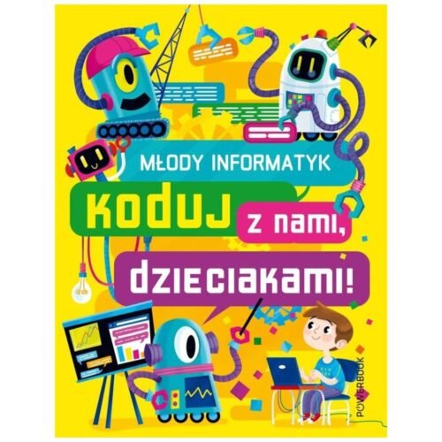 Młody informatyk. Koduj z nami, dzieciakami!