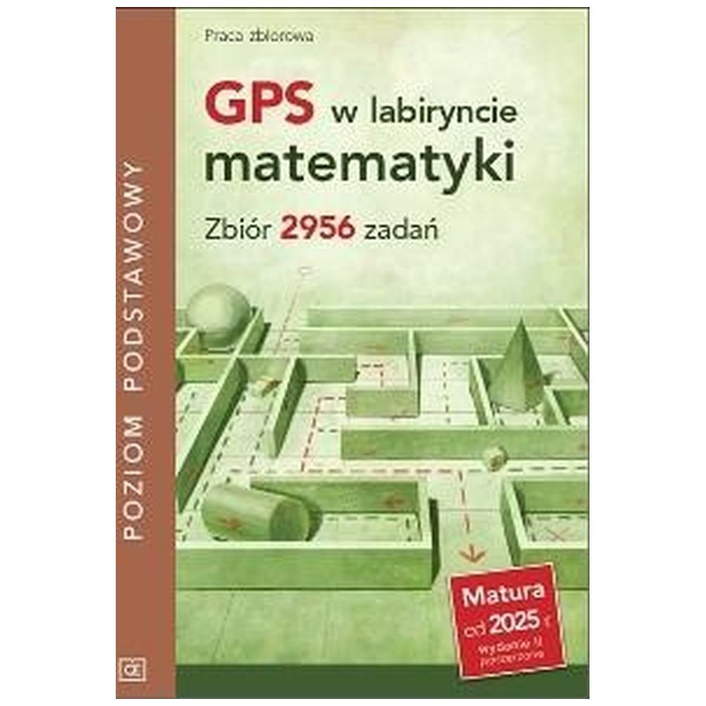 GPS w labiryncie matematyki. Zbiór 2956 zadań ZP