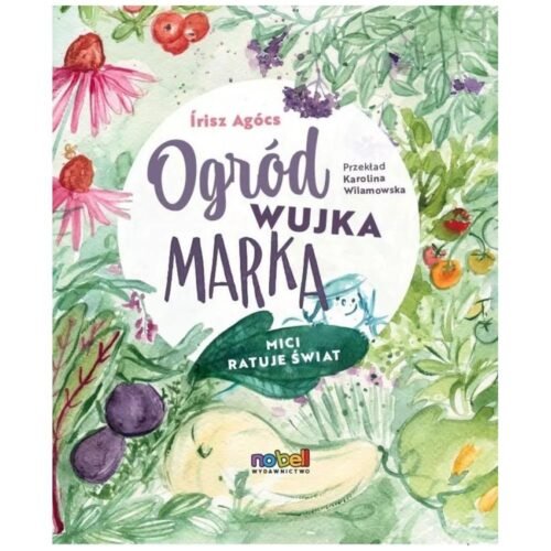Ogród wujka Marka. Mici ratuje świat