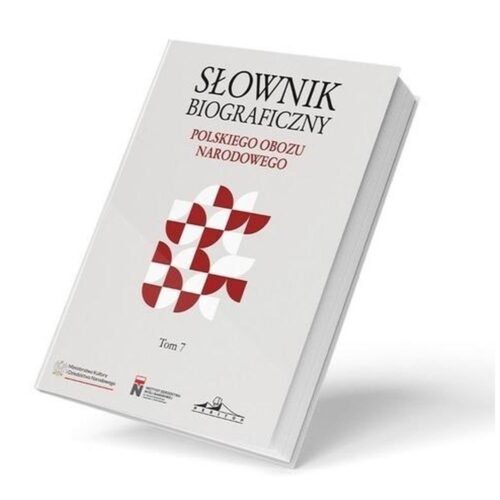 Słownik biograficzny polskiego obozu narod. T.7