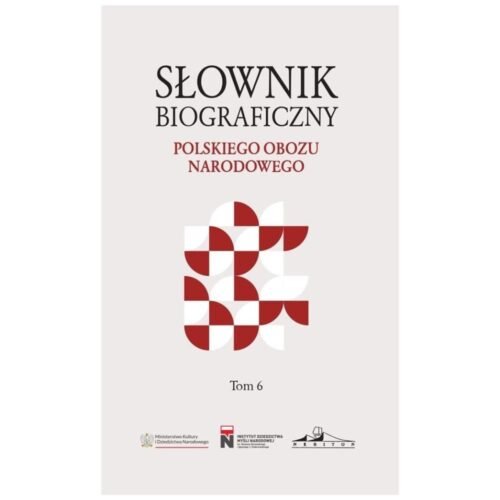 Słownik biograficzny polskiego obozu narod. T.6