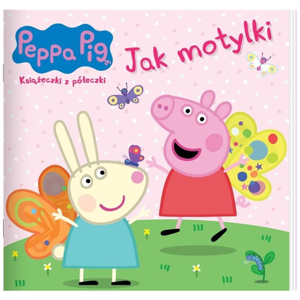 Peppa Pig. Ksiażeczki z półeczki 90. Jak motylki