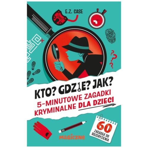 Kto? Gdzie? Jak? 5-minutowe zagadki kryminalne..