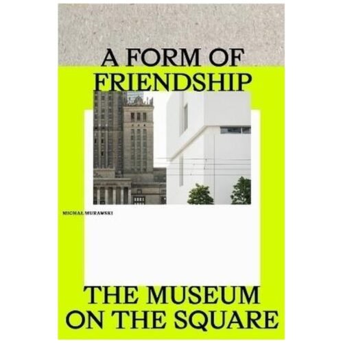 A Form of Friendship. The Museum on the Square