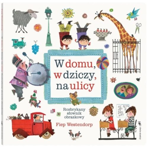 W domu, w dziczy, na ulicy. Rozbrykany słownik..