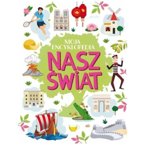 Moja encyklopedia. Nasz Świat